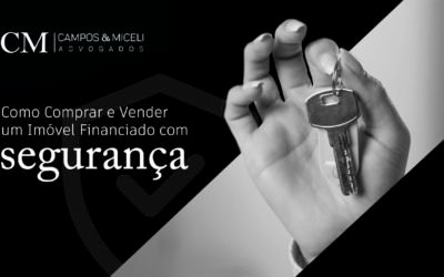 Como Comprar e Vender um Imóvel Financiado com Segurança